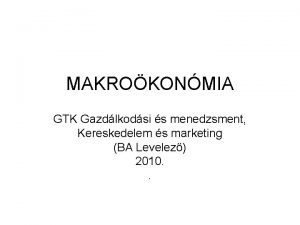 MAKROKONMIA GTK Gazdlkodsi s menedzsment Kereskedelem s marketing