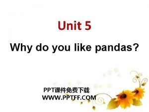 Unit 5 Why do you like pandas PPT