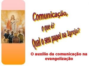 O auxlio da comunicao na evangelizao ETIMOLOGIA Comunicao