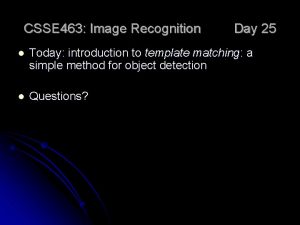 CSSE 463 Image Recognition Day 25 l Today