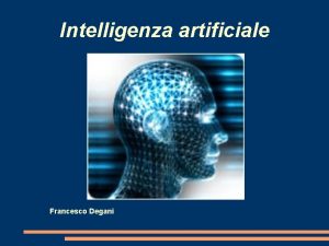 Intelligenza artificiale Francesco Degani Concetto di intelligenza artificiale