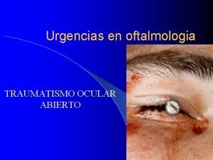 Urgencias en oftalmologia TRAUMATISMO OCULAR ABIERTO Consideraciones generales