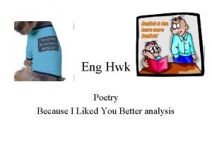 Eng Hwk Poetry Because I Liked You Better