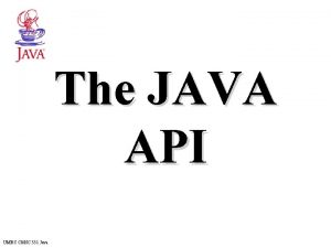 The JAVA API UMBC CMSC 331 Java A