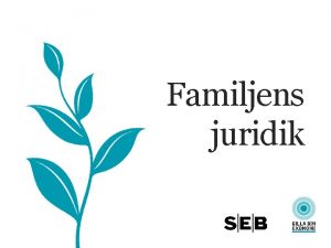 Familjens juridik FAMILJENS JURIDIK Gift sambo eller srbo