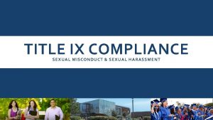 TITLE IX COMPLIANCE SEXUAL MISCONDUCT SEXUAL HARASSMENT RELEVANT
