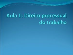 Aula 1 Direito processual do trabalho Direitos fundamentais