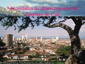 Necesidades de abastecimiento de Santiago de Cali La