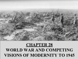 CHAPTER 28 WORLD WAR AND COMPETING VISIONS OF