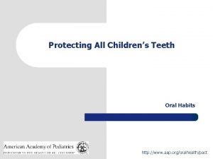 Protecting All Childrens Teeth Oral Habits 1 http