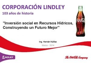 CORPORACIN LINDLEY 103 aos de historia Inversin social