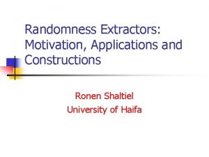 Randomness Extractors Motivation Applications and Constructions Ronen Shaltiel