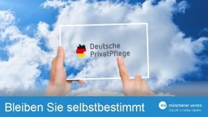 Bleiben Sie selbstbestimmt Das Thema Pflege ist derzeit