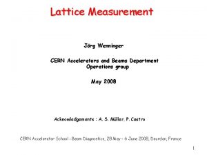 Lattice Measurement Jrg Wenninger CERN Accelerators and Beams