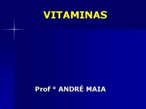 VITAMINAS Prof ANDR MAIA VITAMINAS So coenzimas ativadores