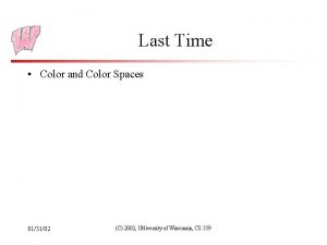 Last Time Color and Color Spaces 013102 C