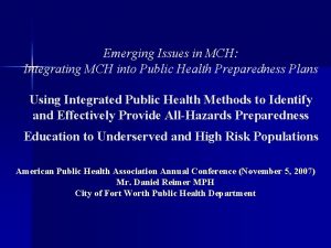 Emerging Issues in MCH Integrating MCH into Public