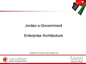 Jordan eGovernment Enterprise Architecture Copyright 2007 Government of