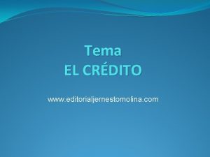 Tema EL CRDITO www editorialjernestomolina com EL CRDITO