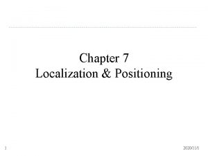 Chapter 7 Localization Positioning 1 2020111 Goals of