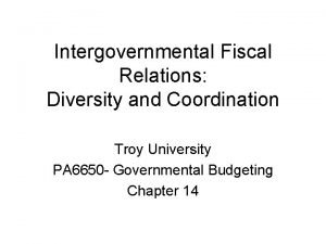 Intergovernmental Fiscal Relations Diversity and Coordination Troy University