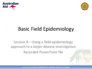 Basic Field Epidemiology Session 8 Using a field