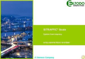 SITRAFFIC Scala Systm zen dopravy SITRAFFIC Scala INTELIGENTN