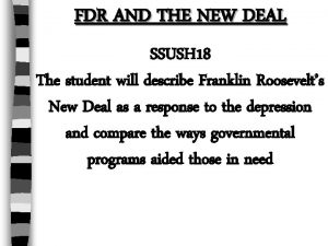 FDR AND THE NEW DEAL SSUSH 18 The