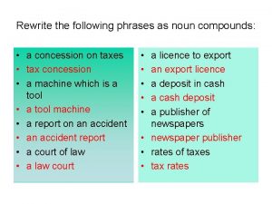 Make compound nouns out of the following phrases