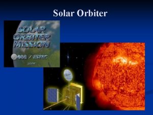 Solar Orbiter Contents n The mission n The