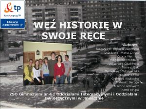 WE HISTORI W SWOJE RCE Autorzy Nauczyciel Elbieta