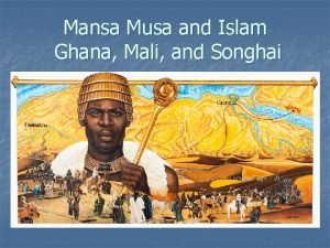 Mansa Musa and Islam Ghana Mali and Songhai
