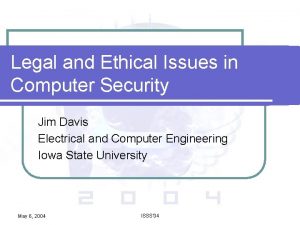 Legal and Ethical Issues in Computer Security Jim