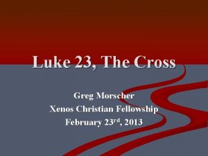 Luke 23 The Cross Greg Morscher Xenos Christian