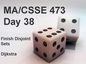 MACSSE 473 Day 38 Finish Disjoint Sets Dijkstra MACSSE 473 Day 38 Finish Disjoint Sets Dijkstra