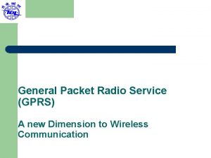 General Packet Radio Service GPRS A new Dimension