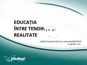 EDUCAIA NTRE TENDINE I REALITATE Emilia TomoaicaDirector Comercial