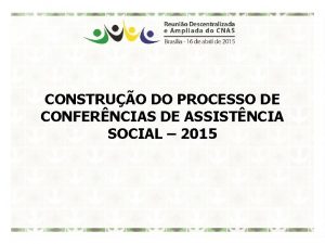 CONSTRUO DO PROCESSO DE CONFERNCIAS DE ASSISTNCIA SOCIAL