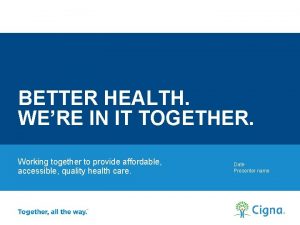 BETTER HEALTH WERE IN IT TOGETHER Working together