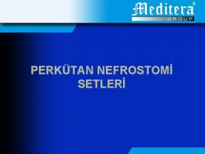 PERKTAN NEFROSTOM SETLER Endoroloji Nefrostomi RNER SSTEMDE DRAR