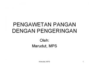 PENGAWETAN PANGAN DENGAN PENGERINGAN Oleh Marudut MPS 1