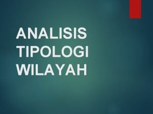 ANALISIS TIPOLOGI WILAYAH Prioritas kebijakan Kebijakan anggaran Sektor