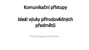 Komunikan pstupy Idel vuky prodovdnch pedmt XS 152