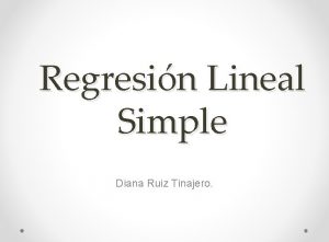 Regresin Lineal Simple Diana Ruiz Tinajero Una de