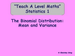 Teach A Level Statistics Maths 1 The Binomial