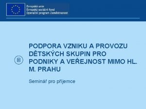 PODPORA VZNIKU A PROVOZU DTSKCH SKUPIN PRO PODNIKY