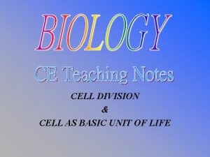 CELL DIVISION CELL AS BASIC UNIT OF LIFE