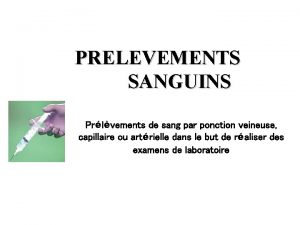 PRELEVEMENTS SANGUINS Prlvements de sang par ponction veineuse