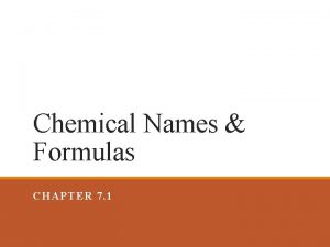 Chemical Names Formulas CHAPTER 7 1 Chemical Names