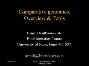 Comparative genomics Overview Tools Urmila KulkarniKale Bioinformatics Centre